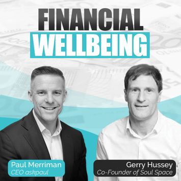 Financial Wellbeing with Paul Merriman & Gerry Hussey